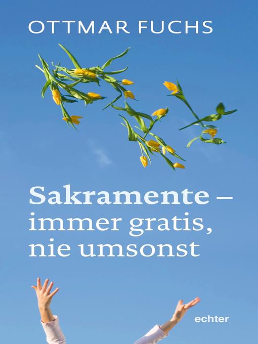 Title details for Sakramente--immer gratis, nie umsonst by Ottmar Fuchs - Available